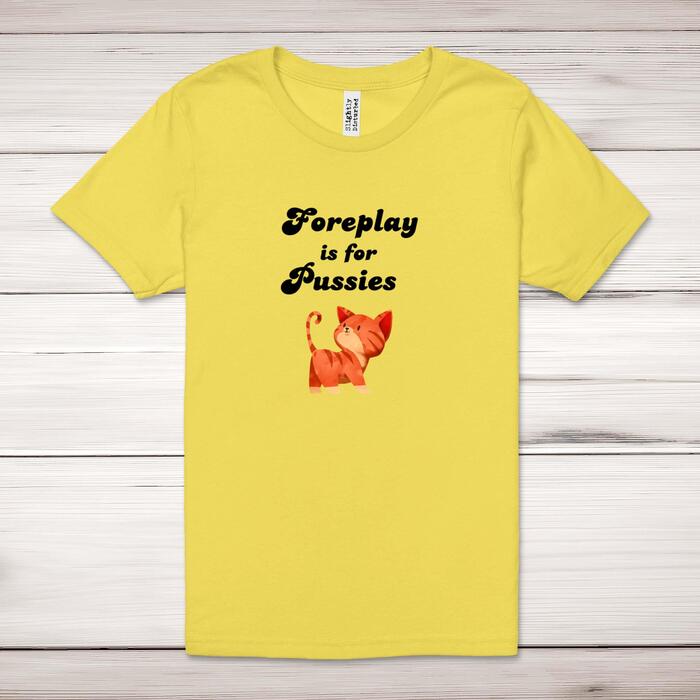 Foreplay Is For Pussies Adult T-Shirt
