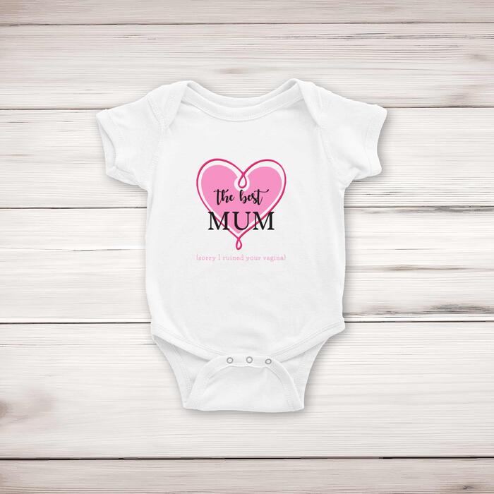 The Best Mum (Sorry I Ruined Your Vagina) Babygrow
