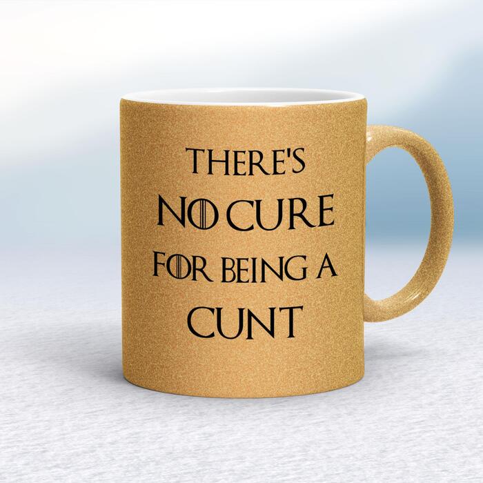 There's No Cure for Being A Cunt Mug - Gold Glitter/White, 10oz