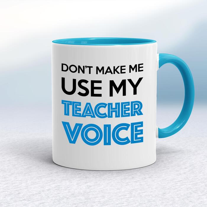 Don't Make Me Use My Teacher Voice Mug