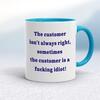 The Customer Isn't Always Right Mug