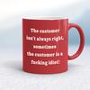 The Customer Isn't Always Right Mug