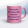 The Customer Isn't Always Right Mug
