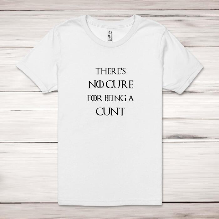 There's No Cure for Being A Cunt Adult T-Shirt