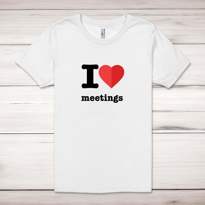 I Love Meetings Adult T-Shirt