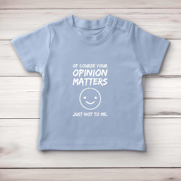 Of Course Your Opinion Matters Baby T