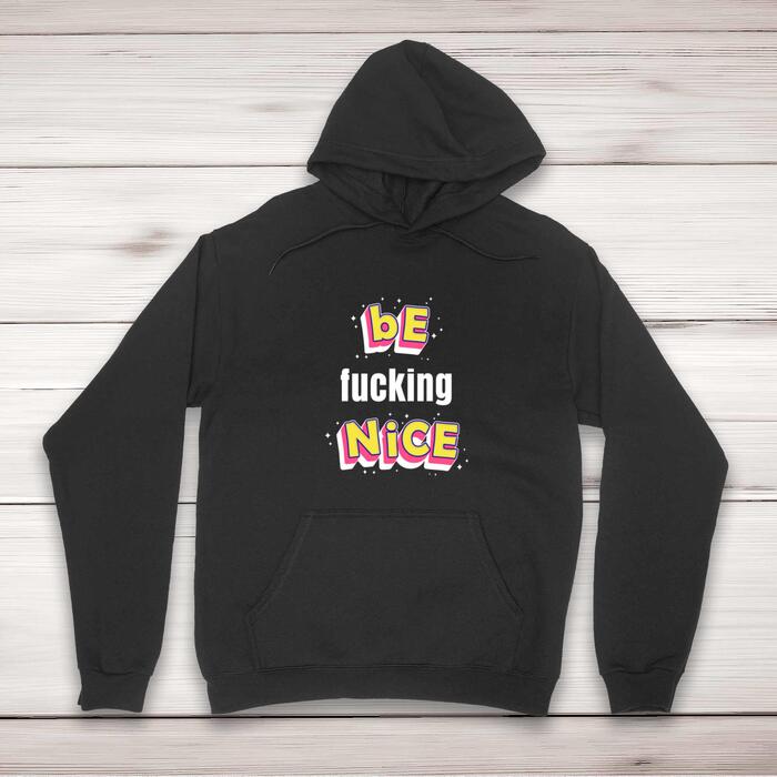 Be Fucking Nice Hoodie