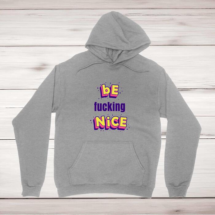 Be Fucking Nice Hoodie - Grey, Extra Large