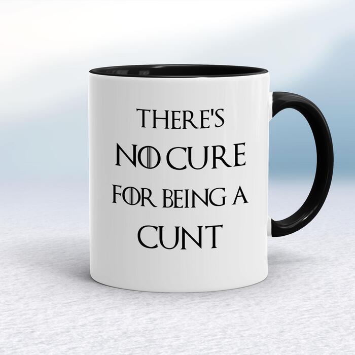 There's No Cure for Being A Cunt Mug - White/Black, 10oz
