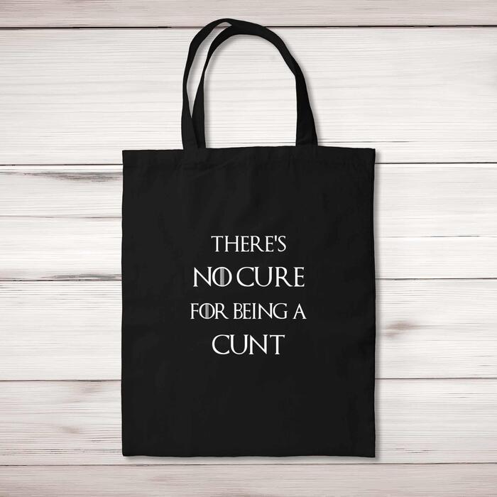 There's No Cure for Being A Cunt Tote Bag - Black, One