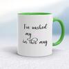 I've Washed My Dick In This Mug