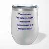The Customer Isn't Always Right Wine Tumbler