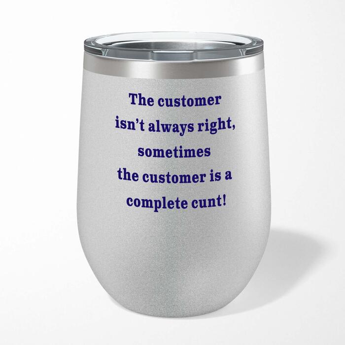 The Customer Isn't Always Right Wine Tumbler