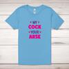 My Cock Your Arse Adult T-Shirt