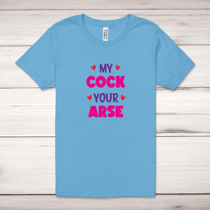 My Cock Your Arse Adult T-Shirt