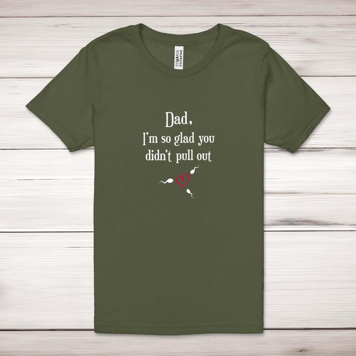 Glad You Didn't Pull Out Adult T-Shirt
