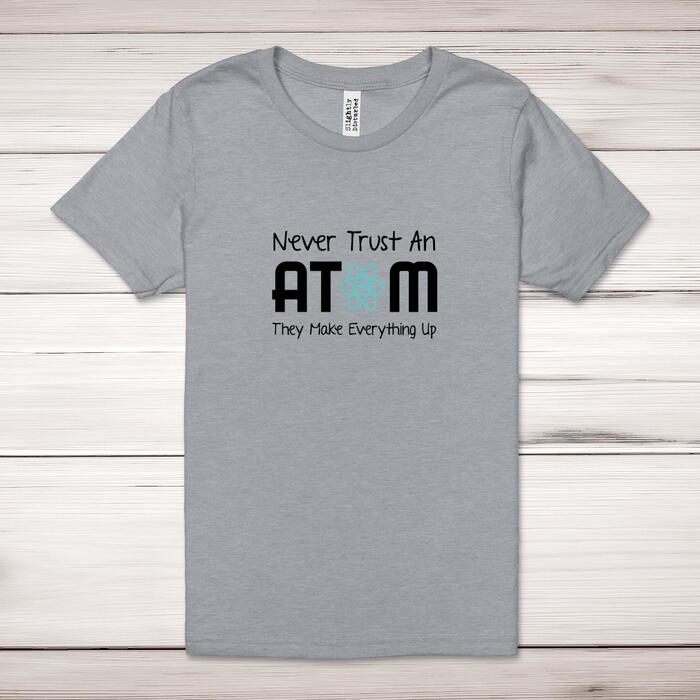 Never Trust An Atom Adult T-Shirt