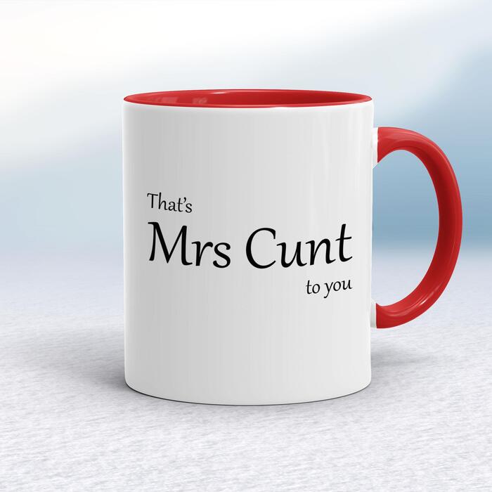 That's Mrs Cunt To You Mug - White/Red, 10oz