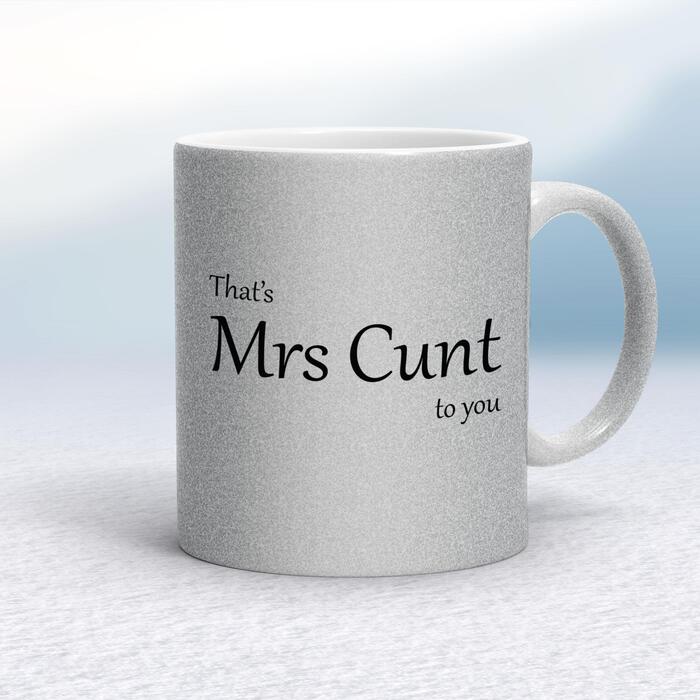 That's Mrs Cunt To You Mug - Silver Glitter/White, 10oz