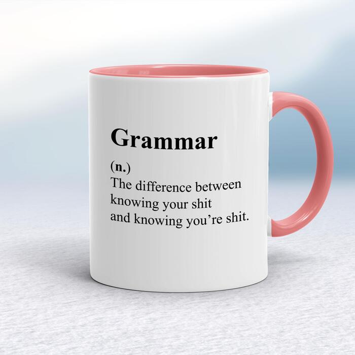 Grammar (n. ) The Difference Between Knowing Your Shit Mug
