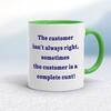 The Customer Isn't Always Right Mug