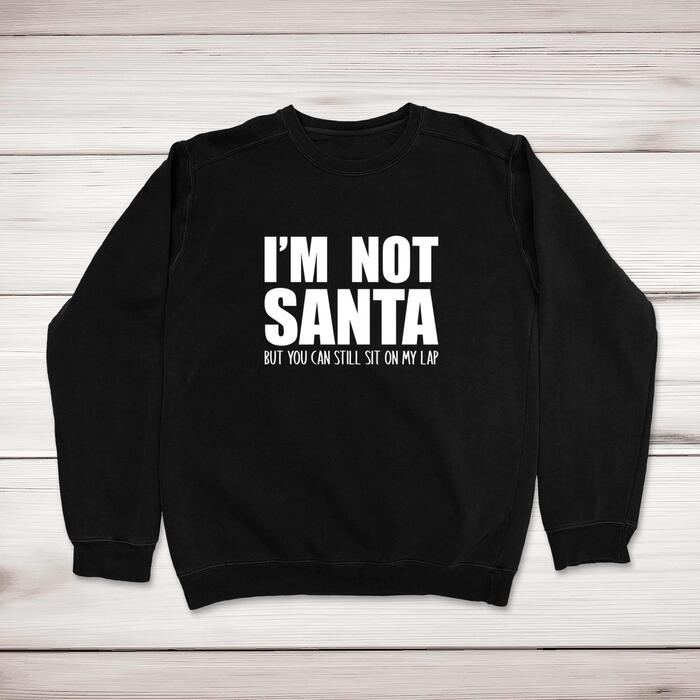 I'm Not Santa Sweatshirt