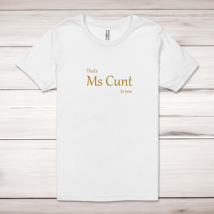 That's Ms Cunt To You Adult T-Shirt