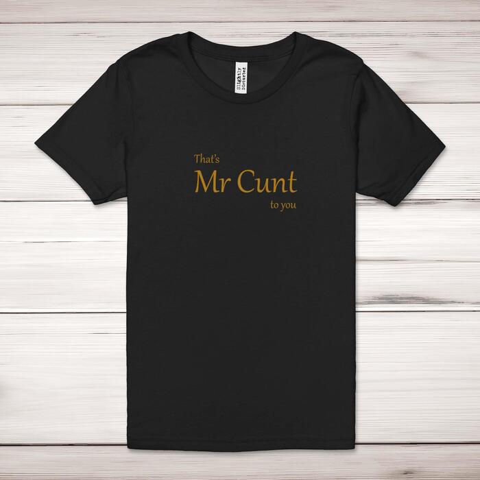 That's Mr Cunt To You Adult T
