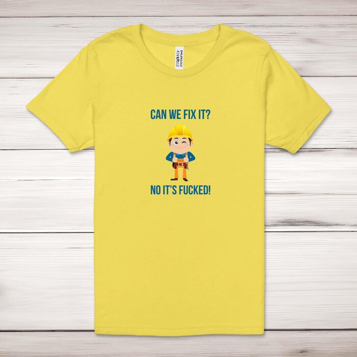 Can We Fix It No It's Fucked Adult T-Shirt