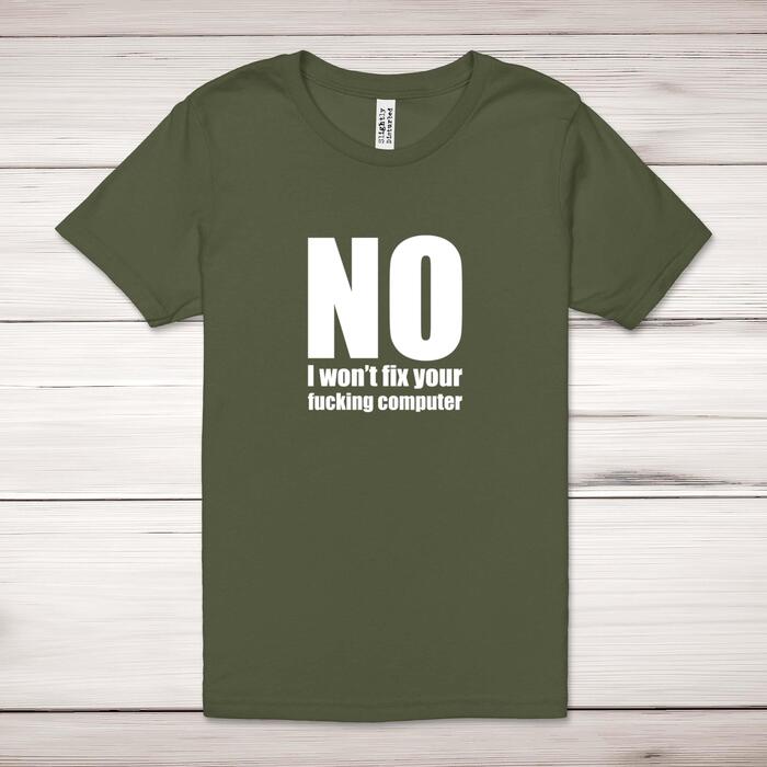 No I Won't Fix Your Fucking Computer Adult T-Shirt