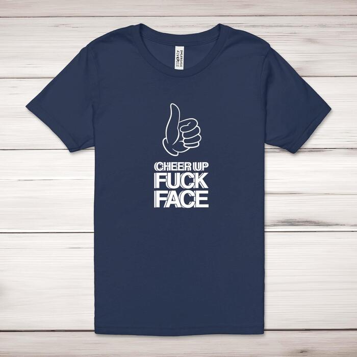 Cheer Up Fuck Face Adult T-Shirt