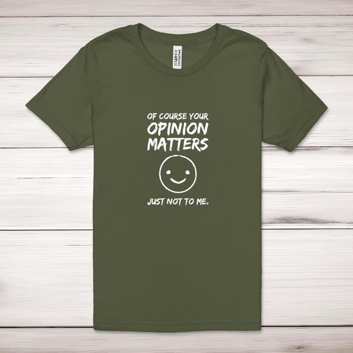 Of Course Your Opinion Matters Adult T-Shirt - Military Green, Large