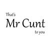 That's Mr Cunt To You Vinyl Sticker