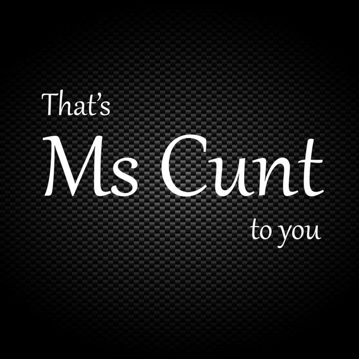 That's Ms Cunt To You Vinyl Sticker