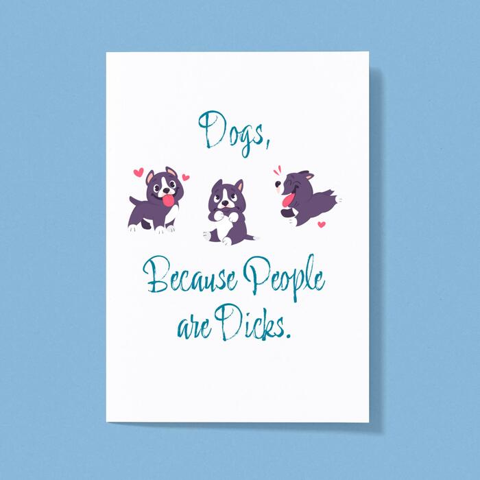Dogs, Because People Are Dicks Greeting Card - White, A5