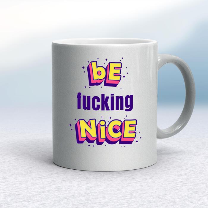 Be Fucking Nice Mug - Silver, 10oz