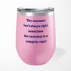 The Customer Isn't Always Right Wine Tumbler