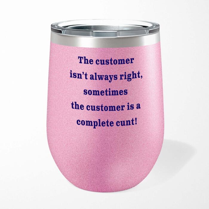 The Customer Isn't Always Right Wine Tumbler