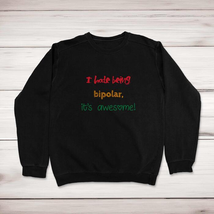 I Hate Being Bipolar Sweatshirt