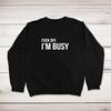 Fuck Off, I'm Busy Sweatshirt