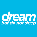 Dream But Do Not Sleep