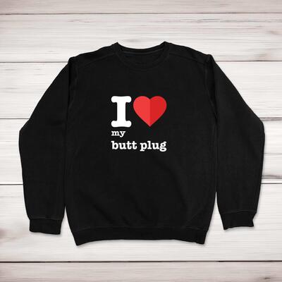 I Love My Butt Plug Sweatshirt