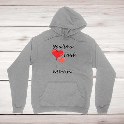 You're A Cunt But I Love You! Hoodie