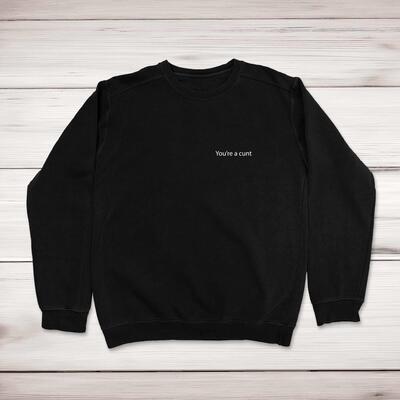 You’re A Cunt Sweatshirt