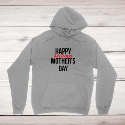Happy Fucking Mothers Day Hoodie