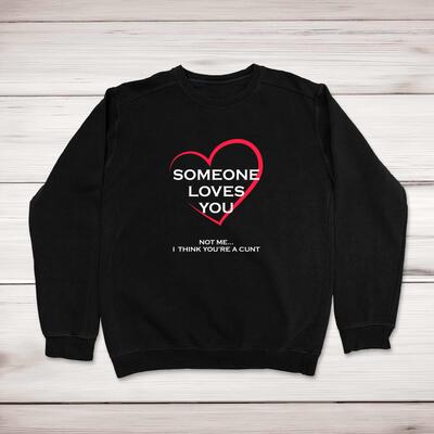 Someone Loves You, Not Me... Sweatshirt