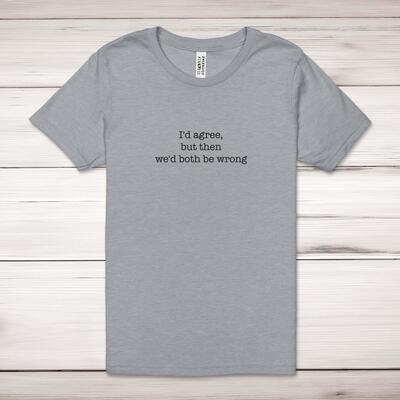 We'd Both Be Wrong Adult T-Shirt