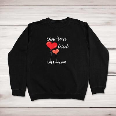 You're A Twat But I Love You! Sweatshirt
