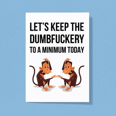 Dumbfuckery To A Minimum Greeting Card