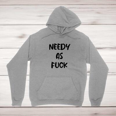 Needy As Fuck Hoodie
